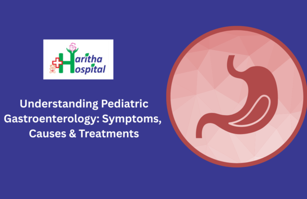 Understanding Pediatric Gastroenterology: Symptoms, Causes & Treatments